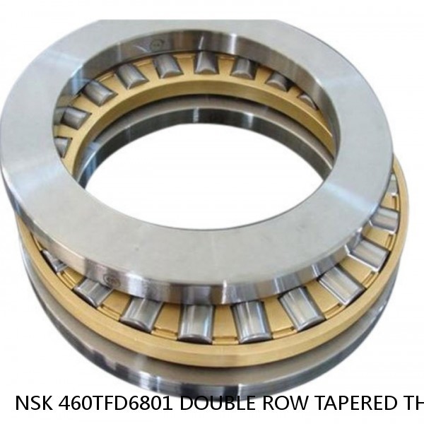 NSK 460TFD6801 DOUBLE ROW TAPERED THRUST ROLLER BEARINGS